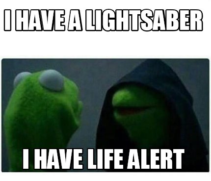 Meme Creator - Funny i have a lightsaber i have life alert Meme Generator  at !
