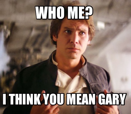 who-me-i-think-you-mean-gary