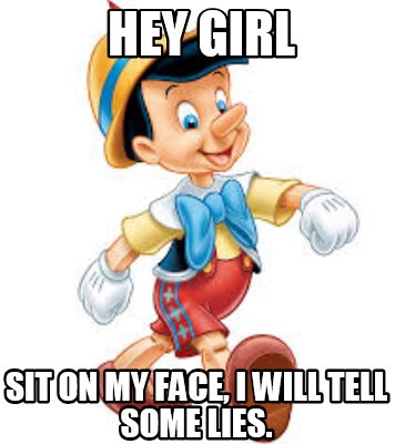 hey-girl-sit-on-my-face-i-will-tell-some-lies