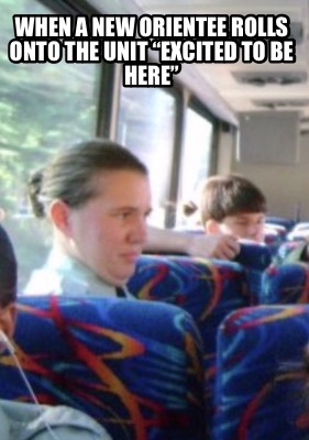 when-a-new-orientee-rolls-onto-the-unit-excited-to-be-here