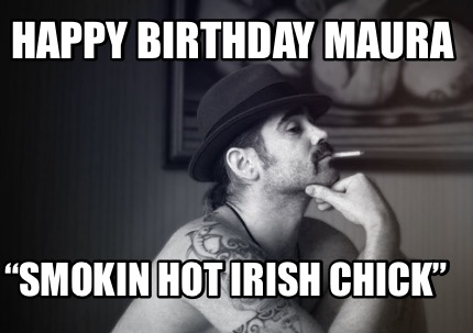 happy-birthday-maura-smokin-hot-irish-chick