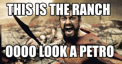 Meme Creator - Funny THIS IS THE RANCH Oooo look a Petro Meme Generator at  !
