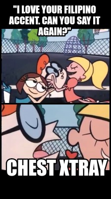 i-love-your-filipino-accent.-can-you-say-it-again-chest-xtray