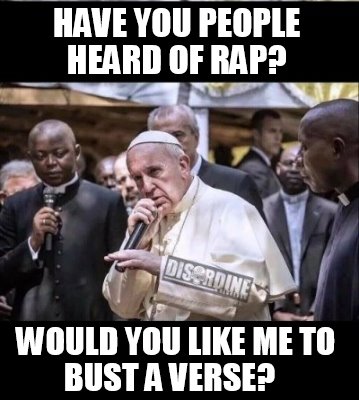 have-you-people-heard-of-rap-would-you-like-me-to-bust-a-verse
