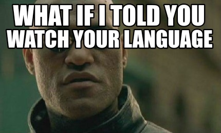 what-if-i-told-you-watch-your-language
