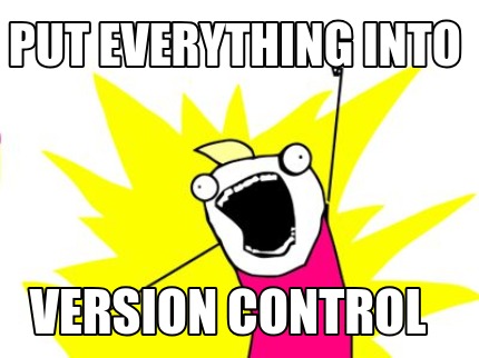 Meme Creator - Funny put everything into version control Meme Generator ...