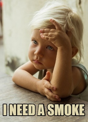 Meme Creator - Funny I need a smoke Meme Generator at MemeCreator.org!