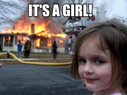 Meme Creator - Funny It's a Girl! Meme Generator at ! Meme Creator - Funny It's a Girl! Meme Generator at !