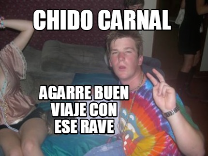 chido-carnal-agarre-buen-viaje-con-ese-rave