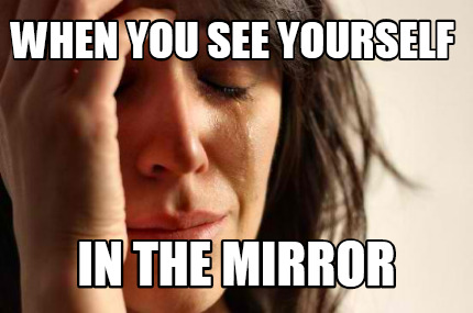 talk to yourself in mirror meme