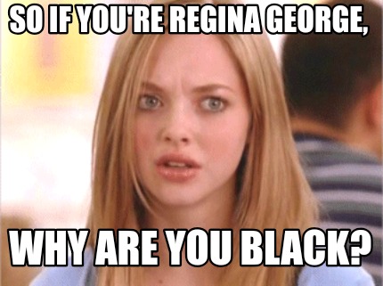so-if-youre-regina-george-why-are-you-black