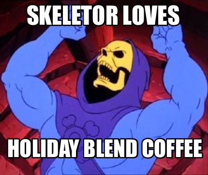 skeletor-loves-holiday-blend-coffee