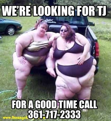 were-looking-for-tj-for-a-good-time-call-361-717-2333