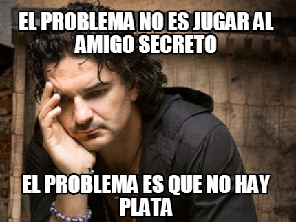 el-problema-no-es-jugar-al-amigo-secreto-el-problema-es-que-no-hay-plata