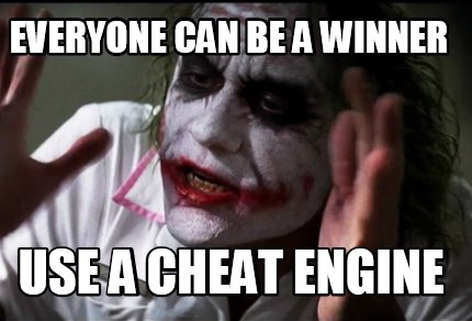 Meme Creator Funny Everyone Can Be A Winner Use A Cheat Engine Meme Generator At Memecreator Org