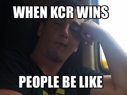 when-kcr-wins-people-be-like