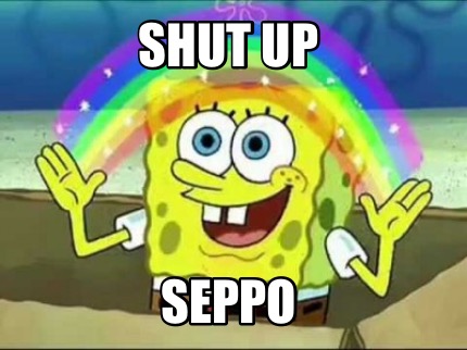 Meme Creator Funny Shut Up Seppo Meme Generator At Memecreator Org Meme Creator Funny Shut Up Seppo Meme Generator At Memecreator Org