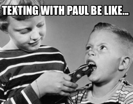 texting-with-paul-be-like