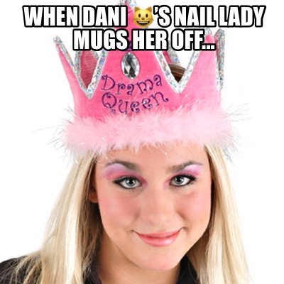 when-dani-s-nail-lady-mugs-her-off