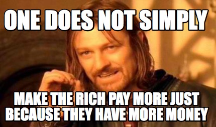 Meme Creator - Funny One Does not simply make the rich pay more just ...