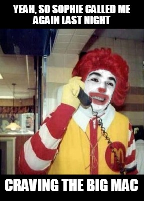 yeah-so-sophie-called-me-again-last-night-craving-the-big-mac
