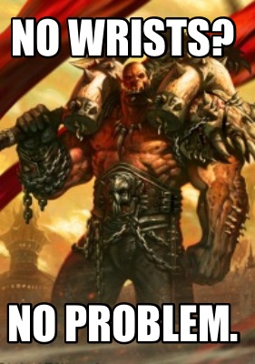 no-wrists-no-problem