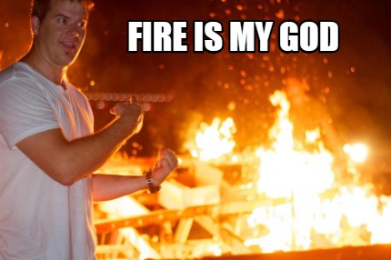 fire-is-my-god