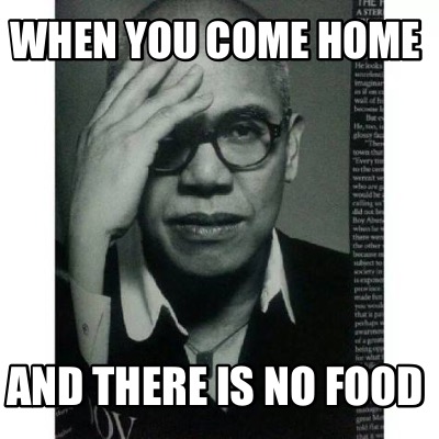 when-you-come-home-and-there-is-no-food