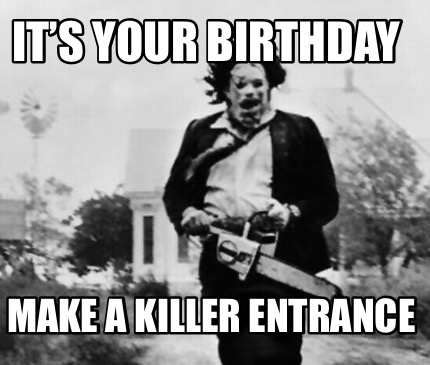 its-your-birthday-make-a-killer-entrance