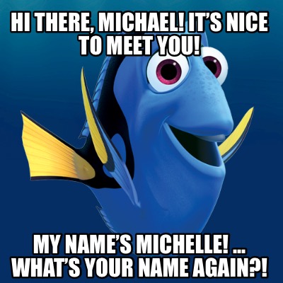 Meme Creator Funny Hi There Michael It S Nice To Meet You My Name S Michelle What S Y Meme Generator At Memecreator Org