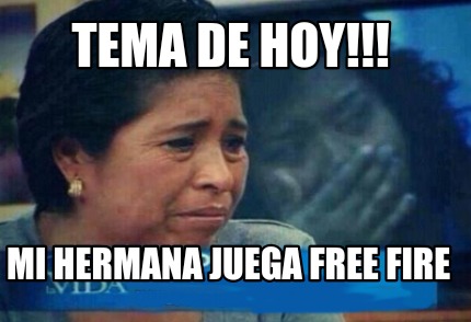 tema-de-hoy-mi-hermana-juega-free-fire