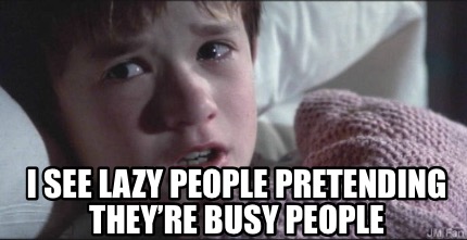 i-see-lazy-people-pretending-theyre-busy-people4