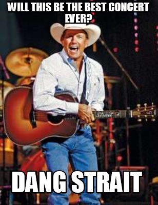 will-this-be-the-best-concert-ever-dang-strait