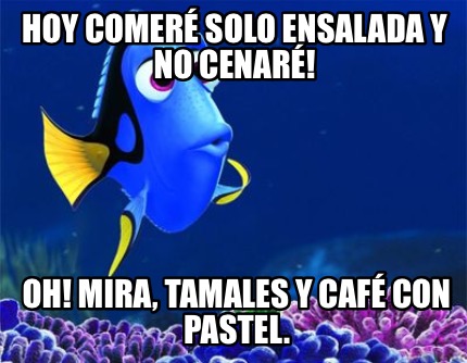 hoy-comer-solo-ensalada-y-no-cenar-oh-mira-tamales-y-caf-con-pastel