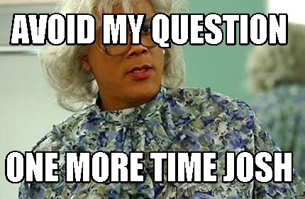 Meme Creator Funny Avoid My Question One More Time Josh Meme Generator At Memecreator Org
