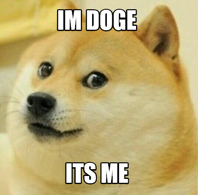 Meme Creator Funny im doge its me Meme Generator at MemeCreator org Meme Creator Funny im doge its me Meme Generator at MemeCreator org