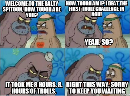 Meme Creator Funny Welcome To The Salty Spitoon How Tough Are You How Tough Am I I Beat The Firs Meme Generator At Memecreator Org