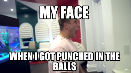 my-face-when-i-got-punched-in-the-balls