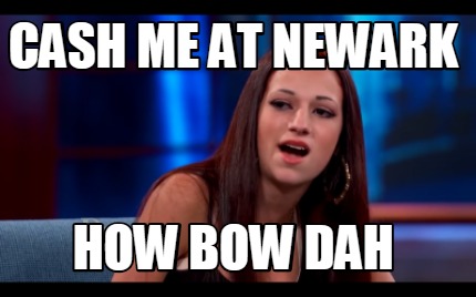 cash-me-at-newark-how-bow-dah