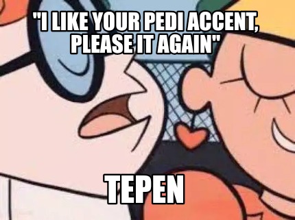 i-like-your-pedi-accent-please-it-again-tepen