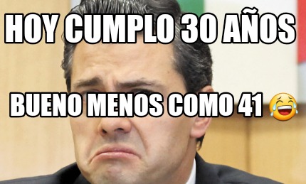 hoy-cumplo-30-aos-bueno-menos-como-41-