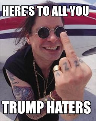 heres-to-all-you-trump-haters