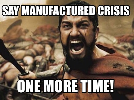 Meme Creator Funny Say Manufactured Crisis One More Time Meme Generator At Memecreator Org Meme Creator Funny Say Manufactured Crisis One More Time Meme Generator At Memecreator Org