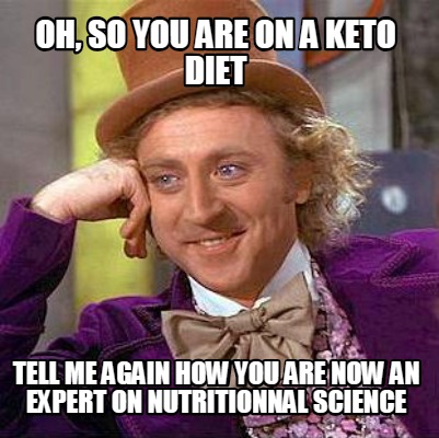 Meme Creator Funny Oh So You Are On A Keto Diet Tell Me Again