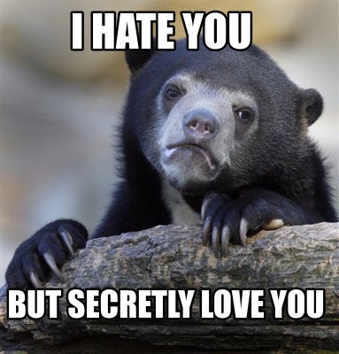 Meme Creator Funny I Hate You But Secretly Love You Meme Generator At Memecreator Org Meme Creator Funny I Hate You But Secretly Love You Meme Generator At Memecreator Org