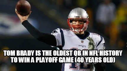 tom-brady-is-the-oldest-qb-in-nfl-history-to-win-a-playoff-game-40-years-old