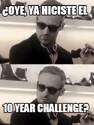 oye-ya-hiciste-el-10-year-challenge