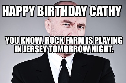 Meme Creator Funny Happy Birthday Cathy You Know Rock Farm Is