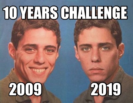 Meme Creator Funny 10 Years Challenge 2009 2019 Meme Generator