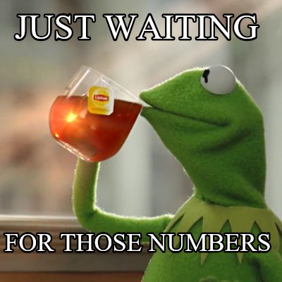 Meme Creator - Funny Just waiting for those numbers Meme Generator at  MemeCreator.org!